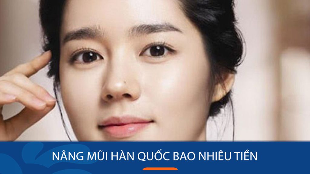 Nâng mũi Hàn Quốc giá bao nhiêu? Bảng giá chi tiết cập nhật
