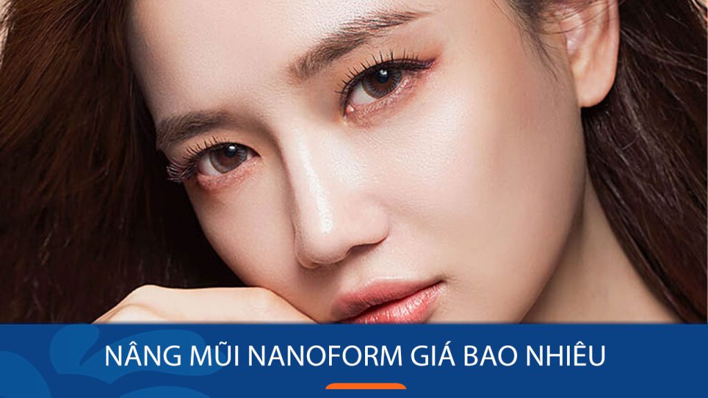 Nâng mũi Nanoform giá bao nhiêu? Bảng giá chi tiết
