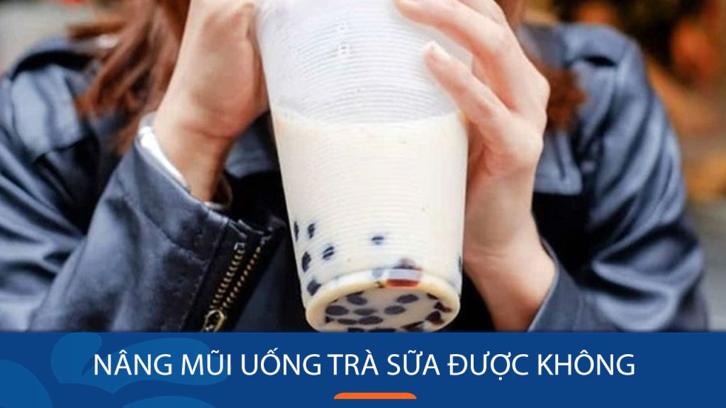 Chia sẻ kinh nghiệm “nâng mũi thành công, không kiêng trà sữa”