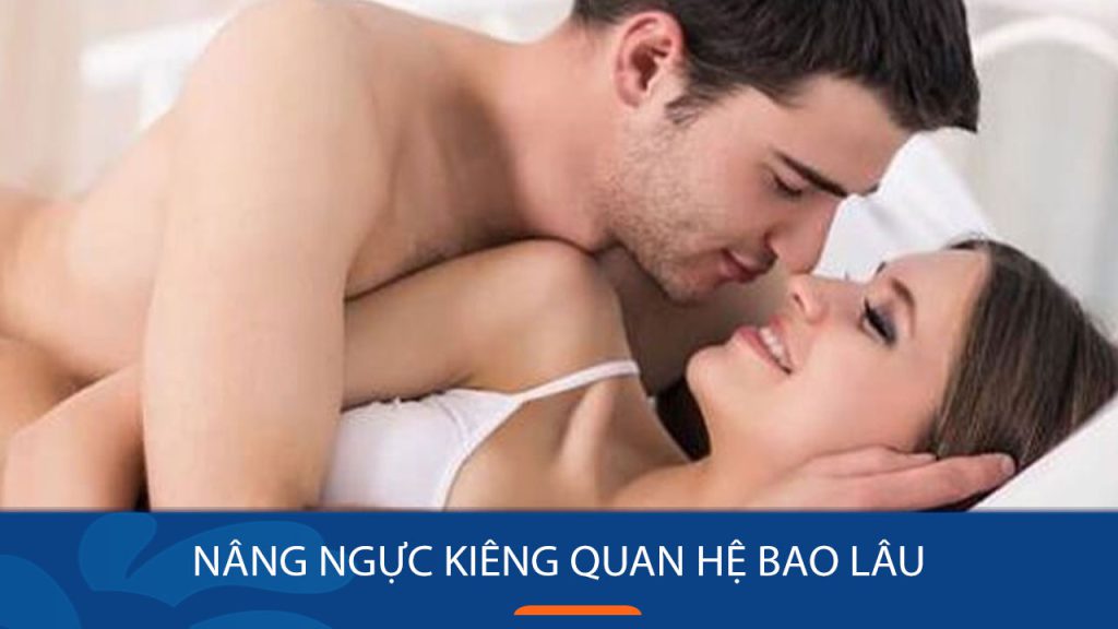 Nâng ngực kiêng quan hệ quan hệ bao lâu: 5 lưu ý quan trọng bạn cần biết