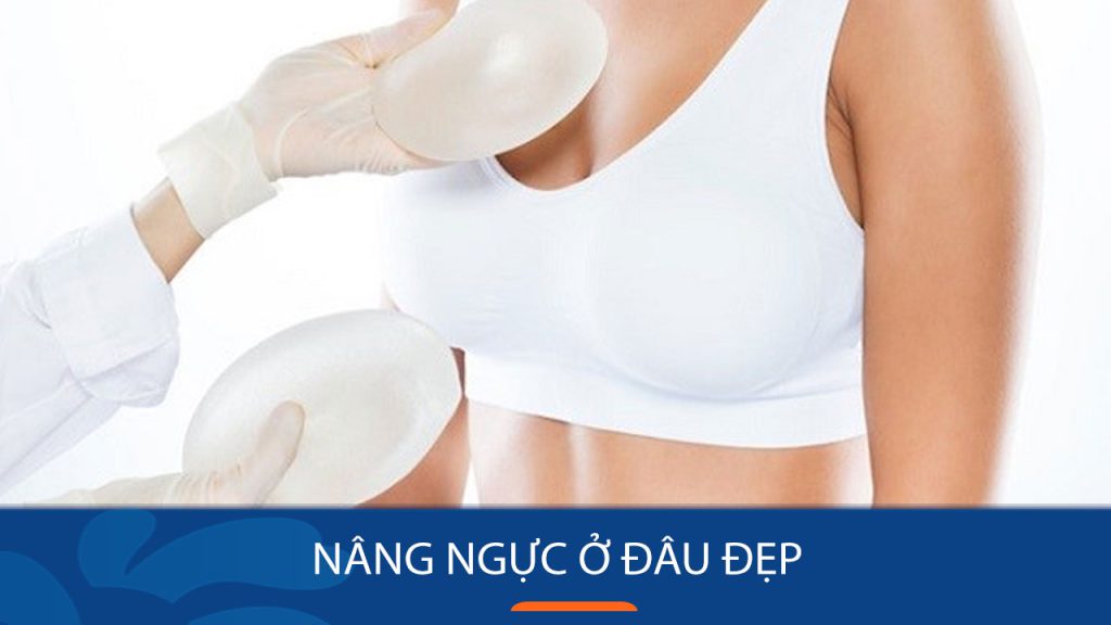 Nâng ngực ở đâu đẹp? Kinh nghiệm chọn địa chỉ uy tín