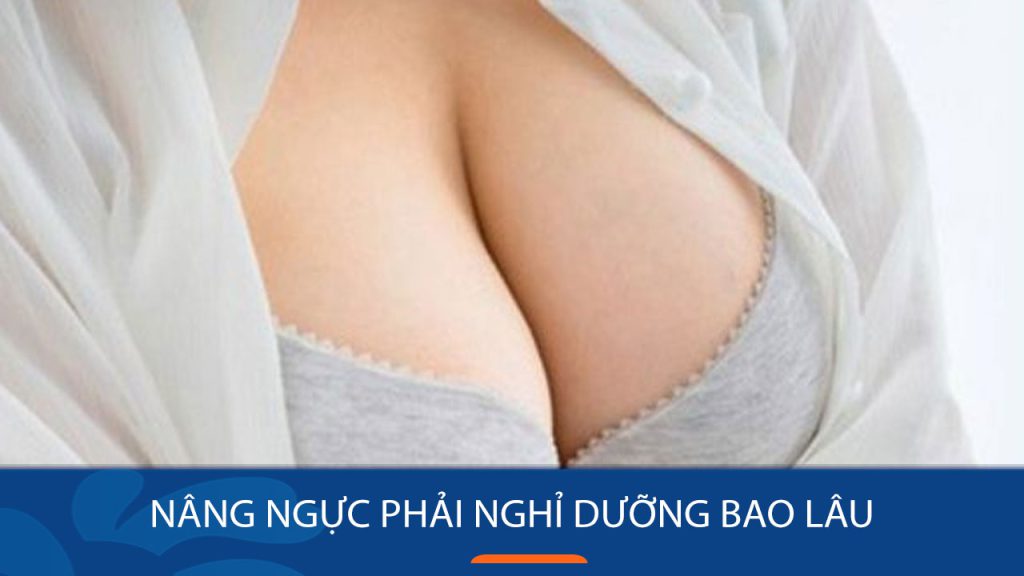 Nâng ngực phải nghỉ dưỡng bao lâu: Các yếu tố tác động đến thời gian nghỉ dưỡng