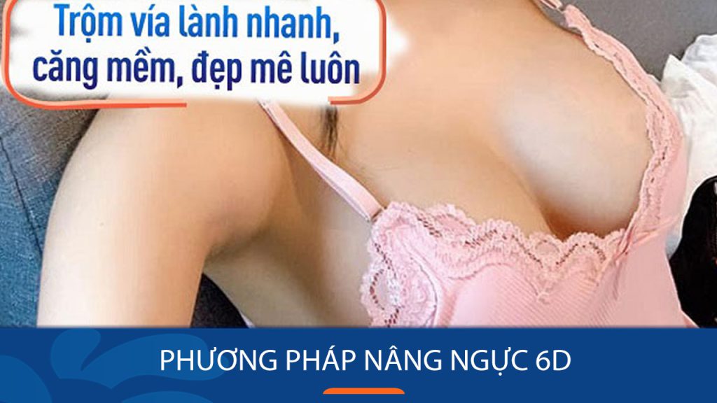 Nâng ngực 6D không chạm – Bí quyết sở hữu vòng 1 hoàn hảo