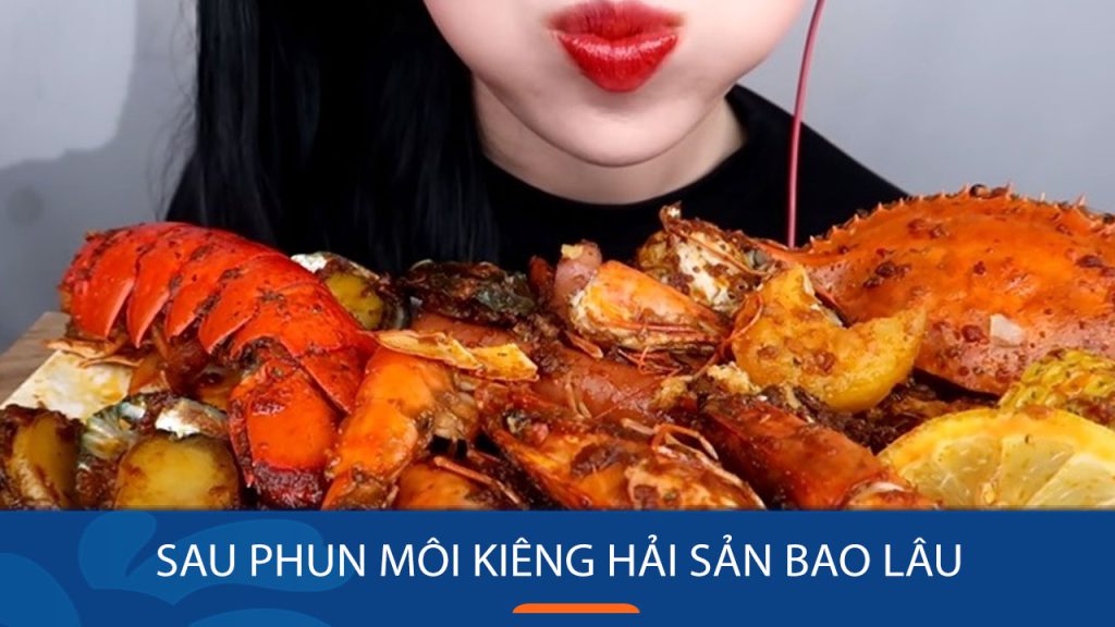 Tại sao kiêng hải sản sau phun môi? 4 điều cần lưu ý