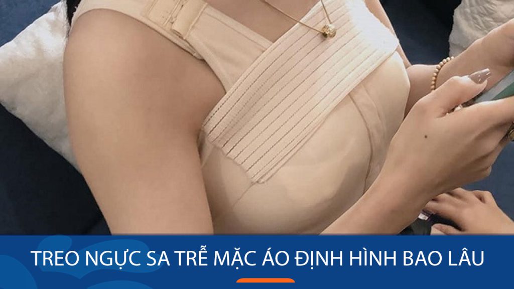 Treo ngực sa trễ mặc áo định hình bao lâu? Những lưu ý khi đeo áo định hình