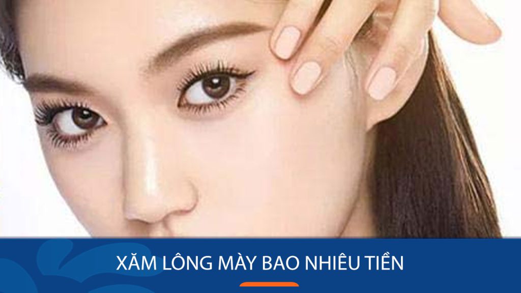 Xăm lông mày bao nhiêu tiền – Chi phí và thông tin cần biết