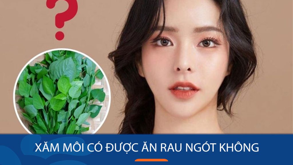 Xăm môi có nên ăn rau ngót? Những món ăn và lưu ý cần biết