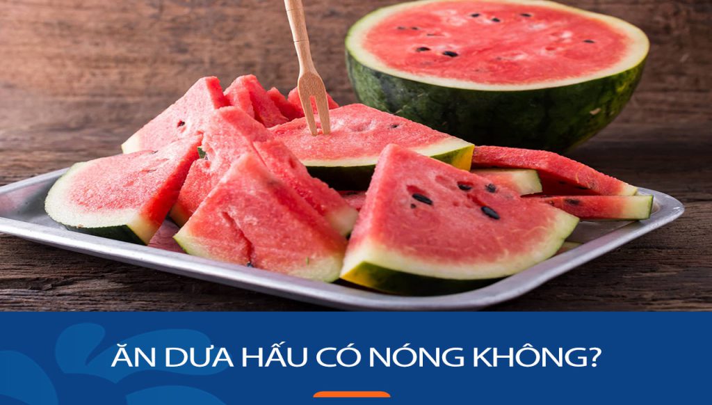 Ăn dưa hấu nóng hay mát? Giải đáp thắc mắc về tính chất và tác động của dưa hấu.