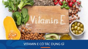 Vitamin E có tác dụng gì? Cách bổ sung vitamin E tốt nhất