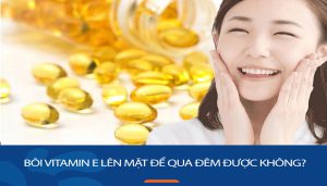 Bôi vitamin E lên mặt để qua đêm được không? Bác sĩ giải đáp