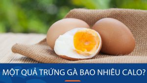 Một quả trứng gà bao nhiêu calo? Sự thật về dinh dưỡng trong trứng gà