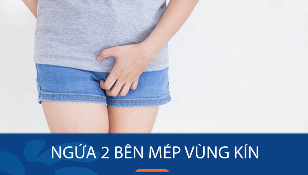 Ngứa 2 bên mép vùng kín: Biểu hiện, nguyên nhân và cách trị tận gốc