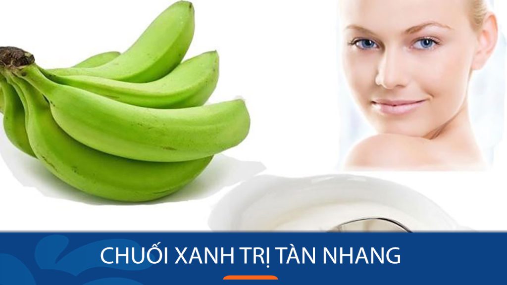 7+ Tuyệt chiêu dùng chuối xanh trị tàn nhang đơn giản tại nhà!