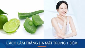 Cách làm trắng da mặt trong 1 đêm nhanh, hiệu quả nhất