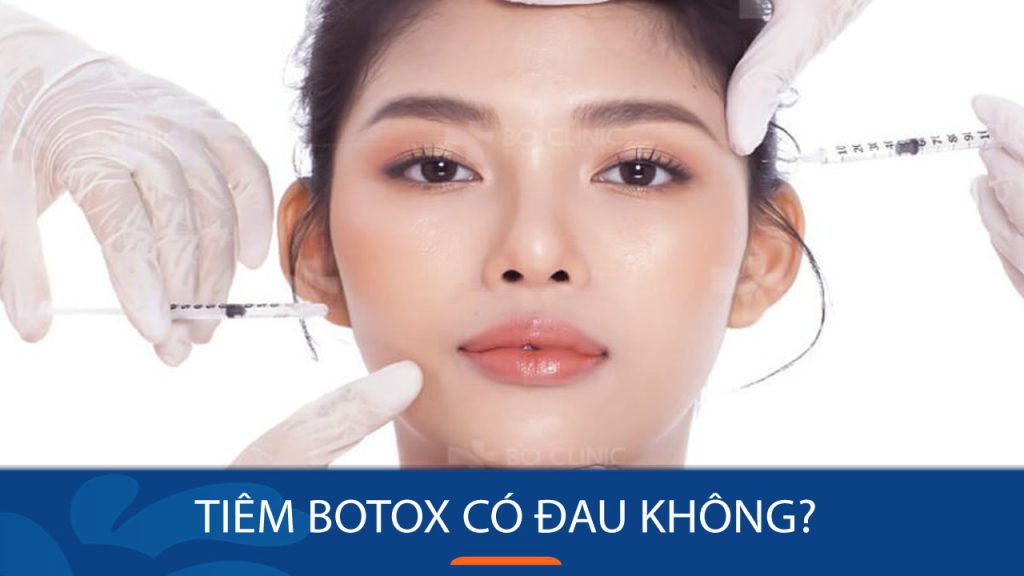 Tiêm botox có đau không? Giải đáp thắc mắc từ chuyên gia