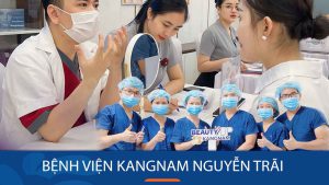 Thẩm mỹ viện Kangnam Nguyễn Trãi – BV chuẩn Hàn tại Việt Nam