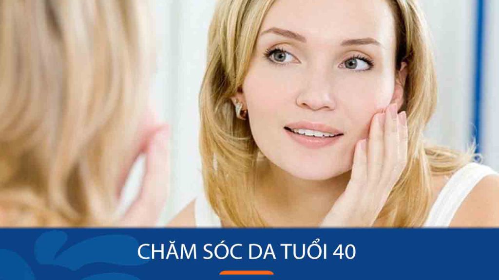 Bí quyết chăm sóc da phụ nữ tuổi 40 
