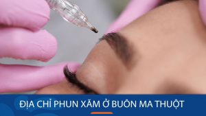 Địa chỉ phun xăm ở Buôn Ma Thuột sắc nét, đẹp tự nhiên