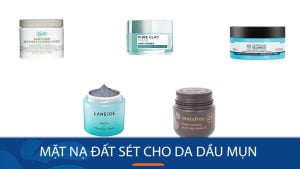 [Review] Bí Quyết Chiến Thắng Mụn Nhờn Với 11 Loại Mặt Nạ Đất Sét “Đỉnh Của Đỉnh”