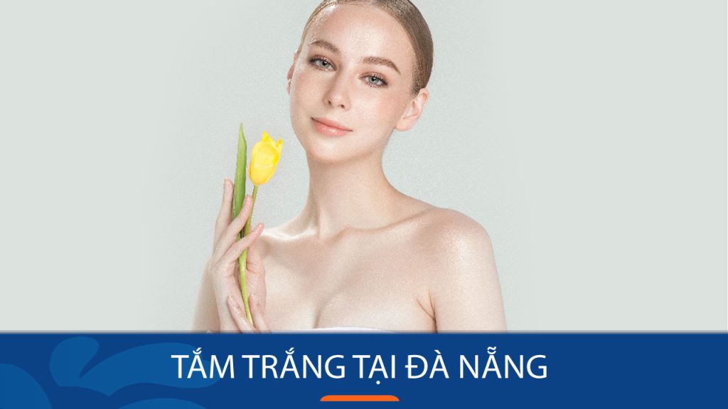 Tắm trắng tại Đà Nẵng – Trắng nõn nà, da mịn màng