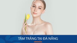 Tắm trắng tại Đà Nẵng – Trắng nõn nà, da mịn màng