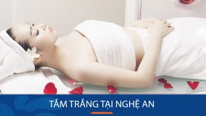 Tắm trắng tại Nghệ An – Uy tín nhất TP. Vinh, Nghệ An