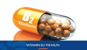 Giải đáp : Vitamin B2 trị mụn có tốt không