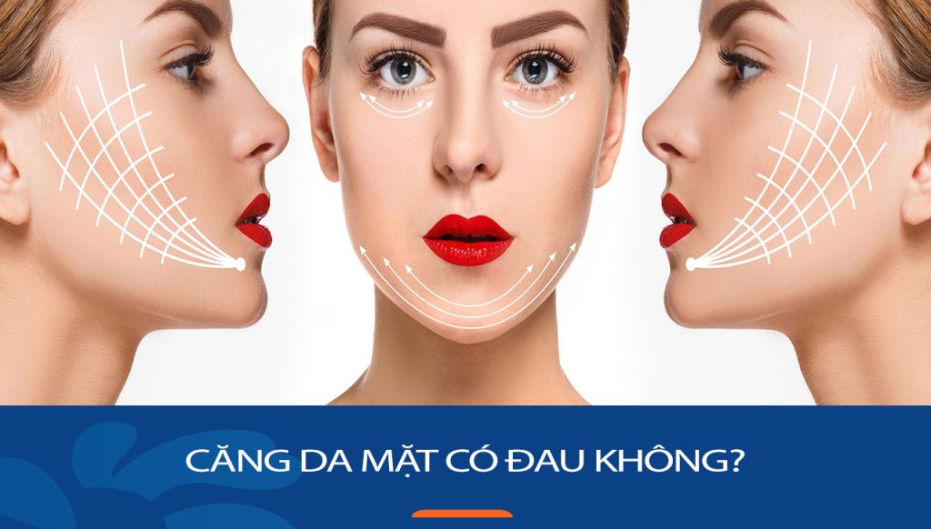 Căng da mặt có đau không? Giải đáp thắc mắc các cách căng da mặt phổ biến