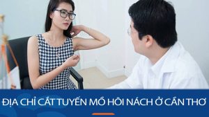 Địa chỉ cắt tuyến mồ hôi nách ở Cần Thơ – Chữa hôi nách tận gốc