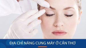 Địa chỉ nâng cung mày ở Cần Thơ nổi tiếng nhất hiện nay