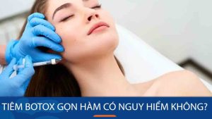 Tiêm botox gọn hàm có nguy hiểm không? Giải đáp từ chuyên gia