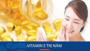 Mách bạn 9 cách sử dụng vitamin E trị nám hiệu quả và an toàn