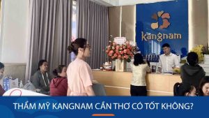 Thẩm mỹ Kangnam Cần Thơ có tốt không? Những yếu tố đánh giá