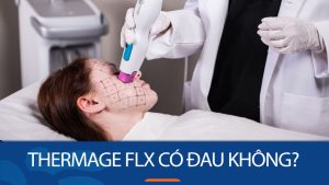 Thermage FLX có đau không? Câu trả lời CHÍNH XÁC từ chuyên gia