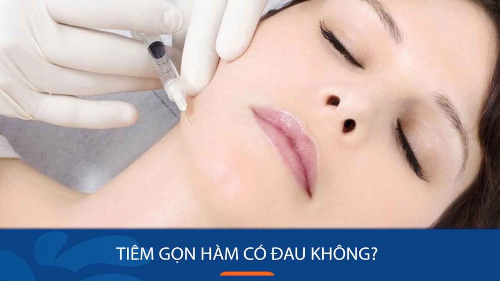 Tiêm gọn hàm có đau không? Giải đáp mọi thắc mắc về phương pháp thẩm mỹ hot nhất hiện nay
