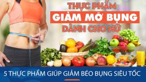 5 Loại thực phẩm giúp giảm béo bụng siêu tốc, hiệu quả nhất