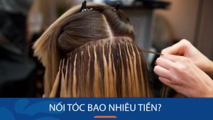 Nối tóc bao nhiêu tiền? Mức giá chi tiết theo từng phương pháp