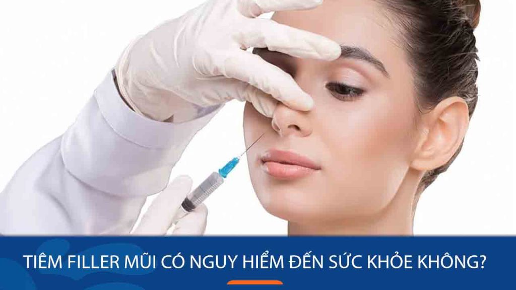 Giải đáp: Tiêm filler mũi có nguy hiểm đến sức khỏe không