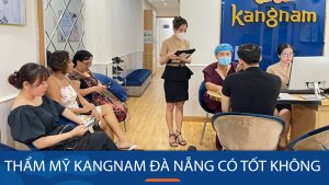 Giải đáp – Viện thẩm mỹ Kangnam Đà Nẵng có tốt không?