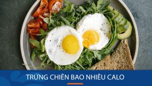 Trứng chiên bao nhiêu calo? Ăn trứng chiên có tăng cân không?