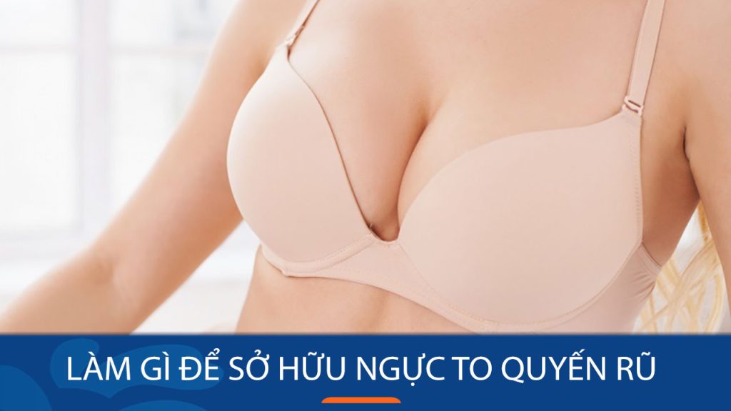 Bí quyết Vàng để sở hữu vòng 1 căng tròn, quyến rũ tự nhiên