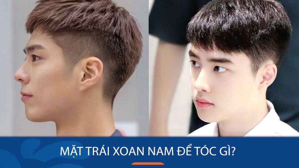 Mặt trái xoan nam để tóc gì? 9 kiểu tóc phù hợp nhất