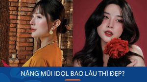 Nâng mũi Idol đẹp sau bao lâu? Bí quyết để có kết quả hoàn hảo