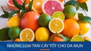 Trái cây nào tốt cho da mụn? Chọn đúng để da đẹp không tì vết