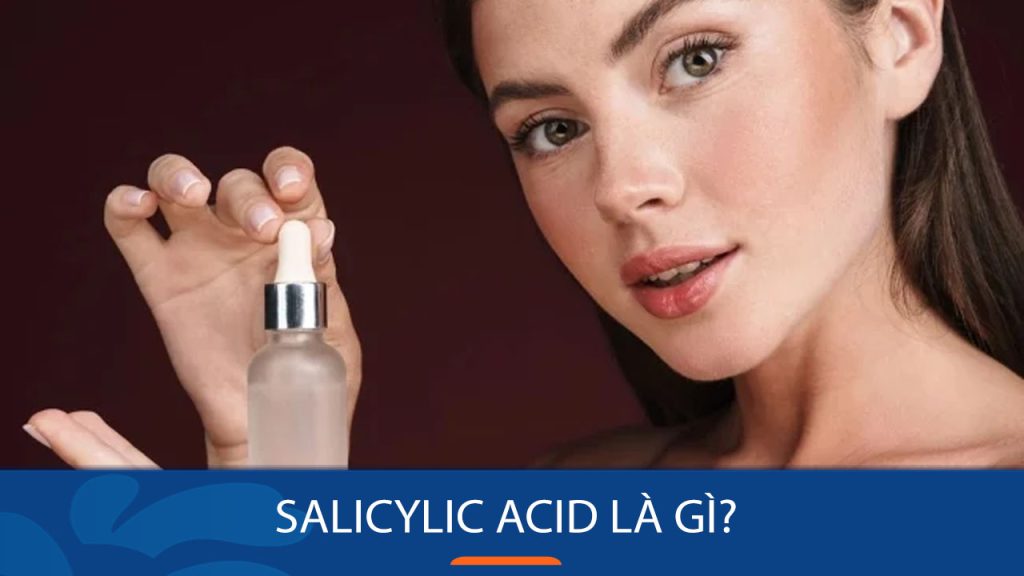 Salicylic Acid là gì? Liều dùng và cách dùng đúng nhất