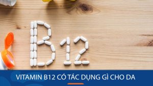 Vitamin B12 có tác dụng gì cho da? Liều lượng bổ sung phù hợp