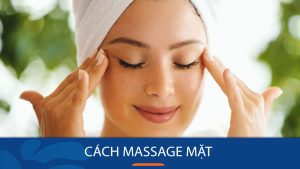 Hướng dẫn cách massage mặt giúp làn da rạng ngời, ngăn ngừa lão hóa
