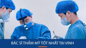 Top 6 bác sĩ thẩm mỹ tốt nhất tại Vinh, Nghệ An Hiện Nay
