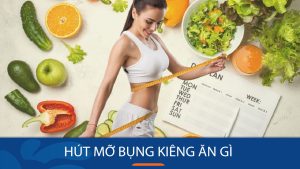 Hút mỡ bụng kiêng ăn gì để giữ eo thon, dáng đẹp? Bí quyết từ chuyên gia