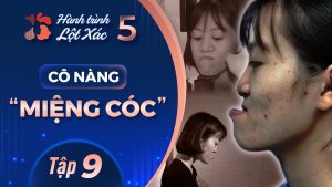 Hành Trình Lột Xác mùa 5 | Tập 9: Đỗ Thị Bình – Cô nàng Miệng Cóc